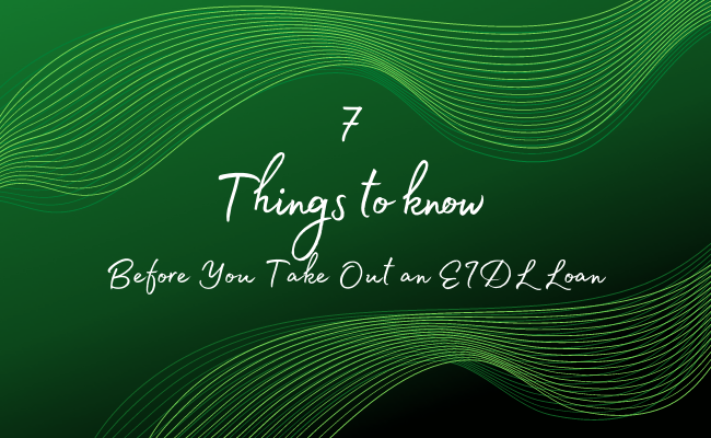 7 Things to Know Before You Take Out an EIDL Loan