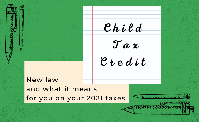 ARPA Changes the Child Tax Credit by giving you more Money – (2021 Only)  